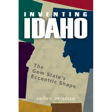 Inventing Idaho: The Gem State's Eccentric Shape