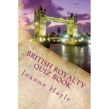 British Royalty Quiz Book: Early Monarchy to the Present Day