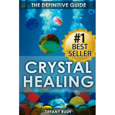 Crystal Healing: The Definitive Guide (Therapy for Healing, Increasing Energy, Strengthening Spirituality, Improving Health and Attracting Wealth)