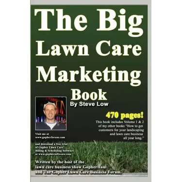 The Big Lawn Care Marketing Book: This Book Contains 470 Pages Of Marketing Ideas To Help Your Lawn Care & Landscaping Business Grow.