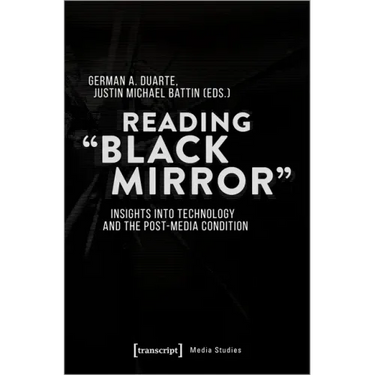 Reading »Black Mirror«: Insights Into Technology and the Post-Media Condition