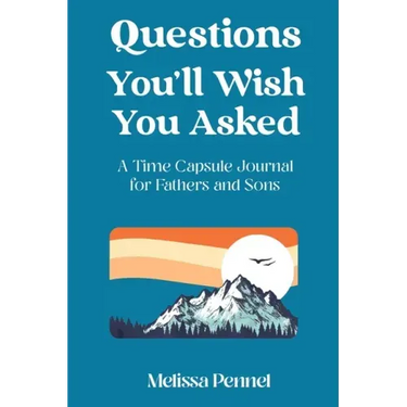Questions You'll Wish You Asked: A Time Capsule Journal for Fathers and Sons