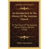An Introduction To The History Of The Assyrian Church: Or The Church Of The Sassanid Persian Empire, 100-640 (1910)