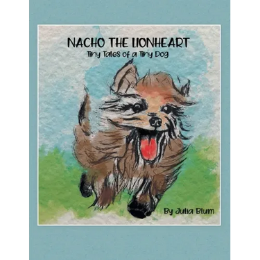 Nacho the Lionheart: Tiny Tales of a Tiny Dog