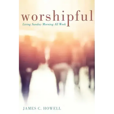 Worshipful: Living Sunday Morning All Week