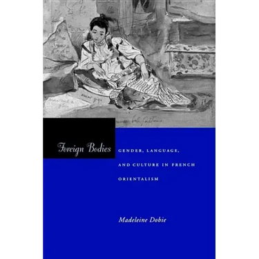 Foreign Bodies: Gender, Language, and Culture in French Orientalism