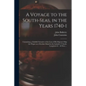 A Voyage to the South-Seas, in the Years 1740-1: Containing, a Faithful Narrative of the Loss of His Majesty's Ship the Wager on a Desolate Island in