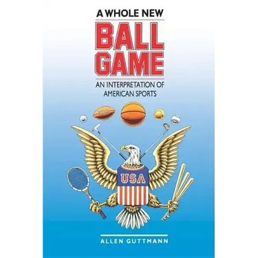 A Whole New Ball Game: An Interpretation of American Sports