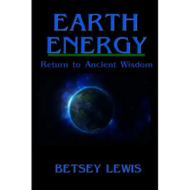 Earth Energy: Return to Ancient Wisdom