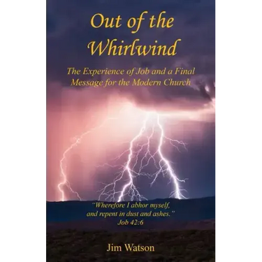 Out of the Whirlwind - The Experience of Job and a Final Message for the Modern Church