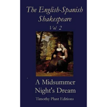 The English-Spanish Shakespeare - Vol II: A Midsummer Night's Dream