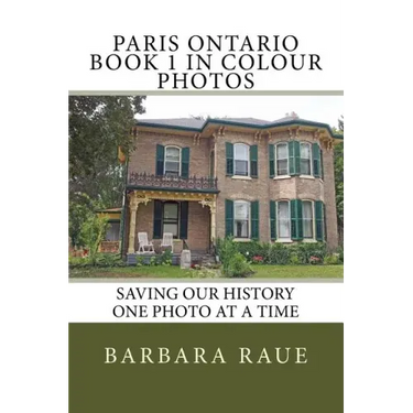 Paris Ontario Book 1 in Colour Photos: Saving Our History One Photo at a Time