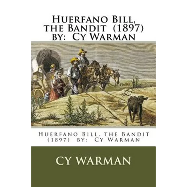 Huerfano Bill, the Bandit (1897) by: Cy Warman