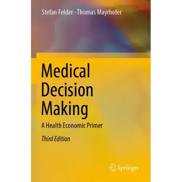 Medical Decision Making: A Health Economic Primer