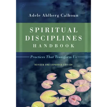 Spiritual Disciplines Handbook: Practices That Transform Us