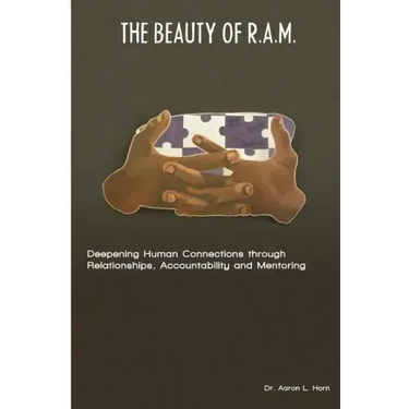 The Beauty of R.A.M.: Deepening Human Connections through Relationships, Accountability and Mentoring
