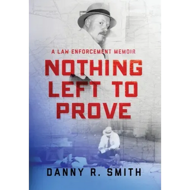 Nothing Left to Prove: A Law Enforcement Memoir