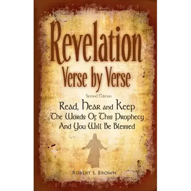 Revelation Verse By Verse, Second Edition (Large Print) Read, Hear and Keep the Words of this Prophecy and You Will Be Blessed: Interpretation and Pre