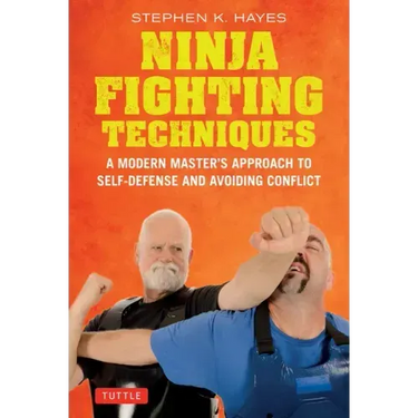 Ninja Fighting Techniques: A Modern Master's Approach to Self-Defense and Avoiding Conflict