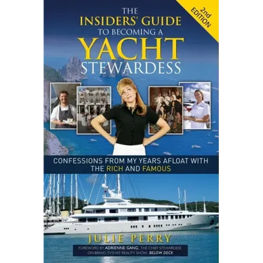 The Insiders' Guide to Becoming a Yacht Stewardess 2nd Edition: Confessions from My Years Afloat with the Rich and Famous