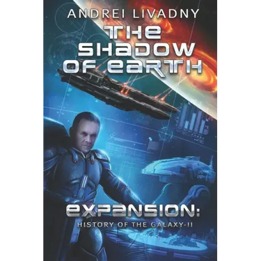 The Shadow of Earth (Expansion: The History of the Galaxy, Book #2): A Space Saga