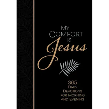 My Comfort Is Jesus: 365 Daily Devotions for Morning and Evening