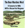 The Bear Marches West: 12 Scenarios for 1980's NATO vs Warsaw Pact Wargames