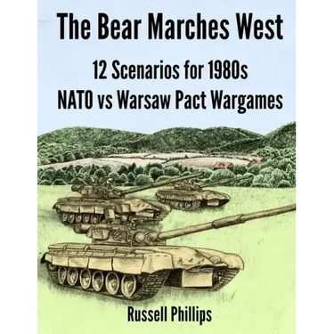 The Bear Marches West: 12 Scenarios for 1980's NATO vs Warsaw Pact Wargames