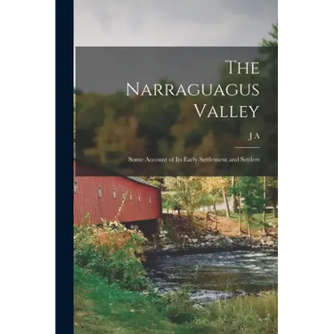 The Narraguagus Valley: Some Account of its Early Settlement and Settlers