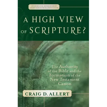 A High View of Scripture?: The Authority of the Bible and the Formation of the New Testament Canon