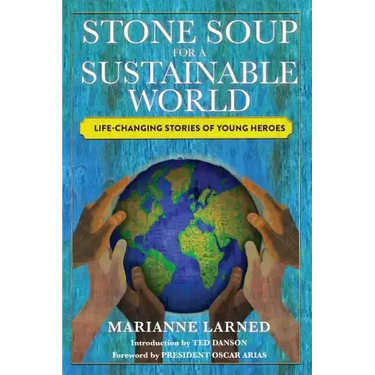 Stone Soup for a Sustainable World: Life-Changing Stories of Young Heroes