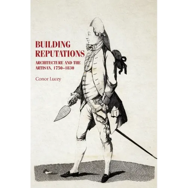 Building Reputations: Architecture and the Artisan, 1750-1830
