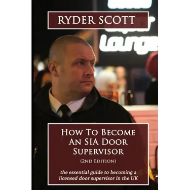 How To Become An SIA Door Supervisor: the essential guide to becoming a licensed door supervisor in the UK