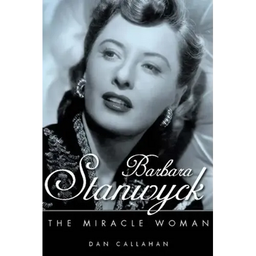 Barbara Stanwyck: The Miracle Woman