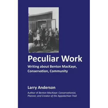 Peculiar Work: Writing about Benton MacKaye, Conservation, Community