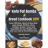 Keto Fat Bombs & Bread Cookbook 2019: Learn 500 New, Quick & Easy Ketogenic Bread, Muffins, Buns, Cookies, Snacks, Treats and Smoothies for Fast Weigh