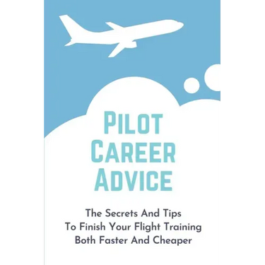 Pilot Career Advice: The Secrets And Tips To Finish Your Flight Training Both Faster And Cheaper: Corporate Pilot Resume