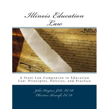 Illinois Education Law: A State Law Companion to Education Law: Principles, Policies, and Practice