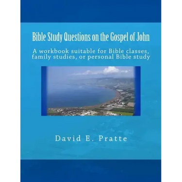 Bible Study Questions on the Gospel of John: A workbook suitable for Bible classes, family studies, or personal Bible study