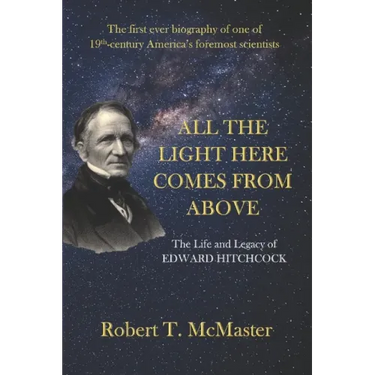 All the Light Here Comes from Above: The Life and Legacy of Edward Hitchcock