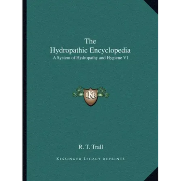 The Hydropathic Encyclopedia: A System of Hydropathy and Hygiene V1