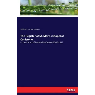 The Register of St. Mary's Chapel at Conistone,: in the Parish of Burnsall-in-Craven 1567-1812