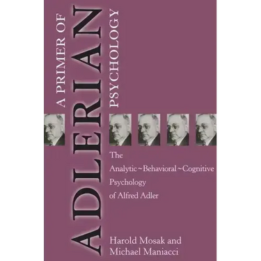 Primer of Adlerian Psychology: The Analytic - Behavioural - Cognitive Psychology of Alfred Adler