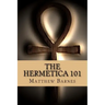 The Hermetica 101: A modern, practical guide, plain and simple
