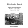 Claiming the Desert: Settlers, Homesteaders and Ranchers in Oro Valley, Arizona, 1865-1965