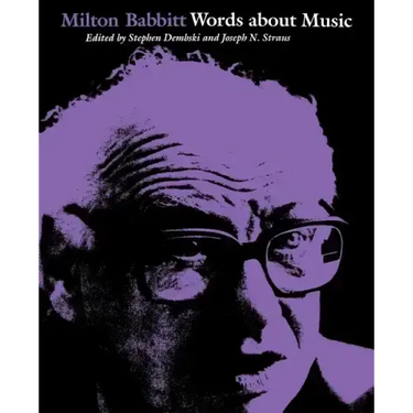Milton Babbitt: Words about Music