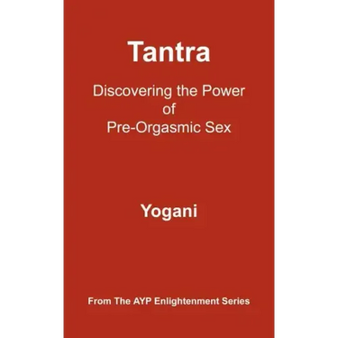 Tantra: Discovering the Power of Pre-Orgasmic Sex