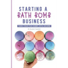 Starting a Bath Bomb Business: Turn Your Fun Hobby Into Income