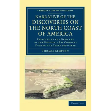 Narrative of the Discoveries on the North Coast of America: Effected by the Officers of the Hudson's Bay Company During the Years 1836 1839