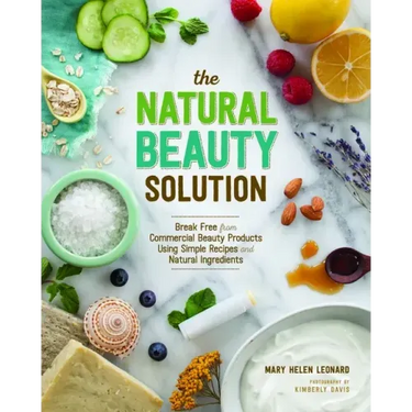 The Natural Beauty Solution: Break Free from Commerical Beauty Products Using Simple Recipes and Natural Ingredients